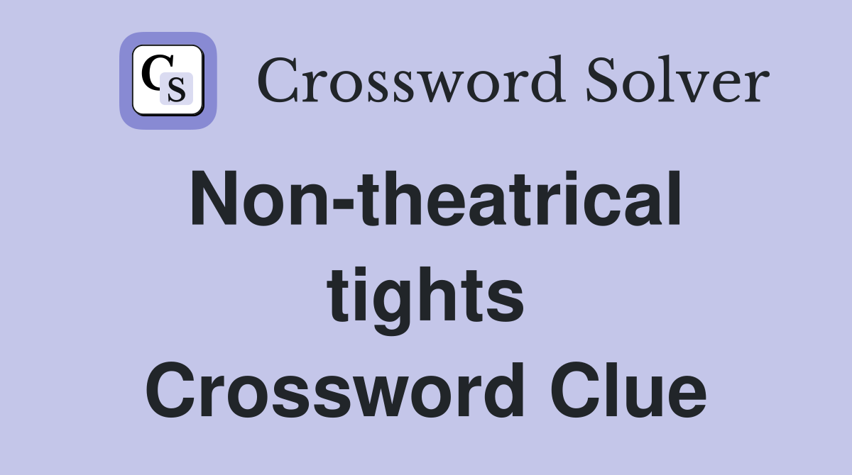 Non-theatrical tights Crossword Clue