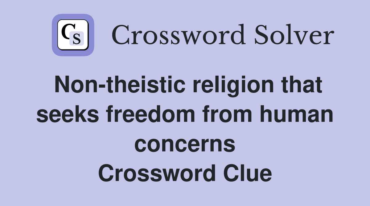 Non-theistic religion that seeks freedom from human concerns Crossword Clue
