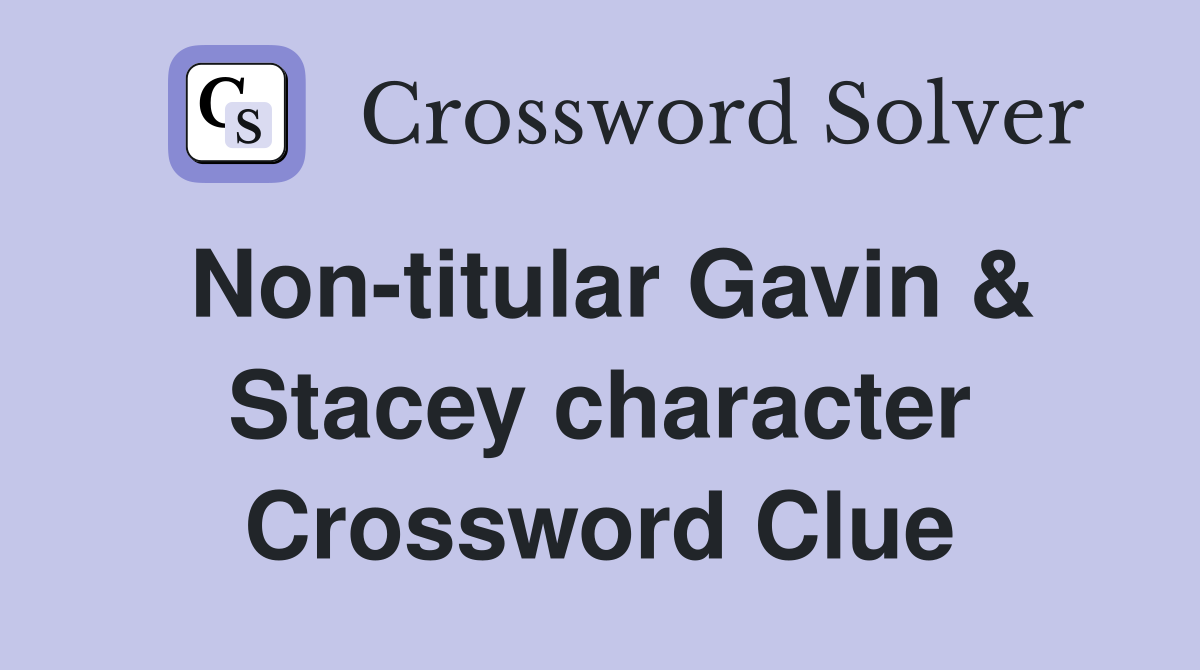 Non-titular Gavin & Stacey character Crossword Clue