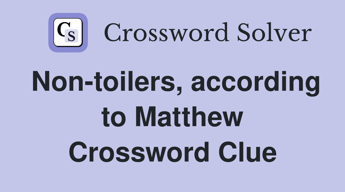 Non-toilers, according to Matthew Crossword Clue