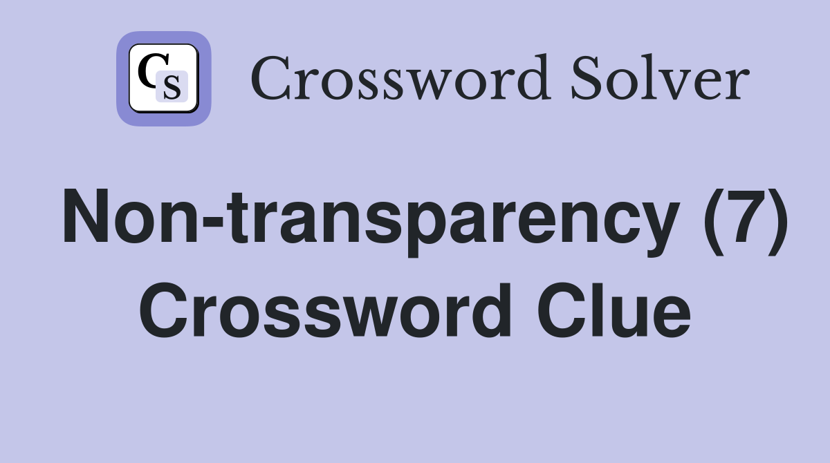 Non-transparency (7) Crossword Clue