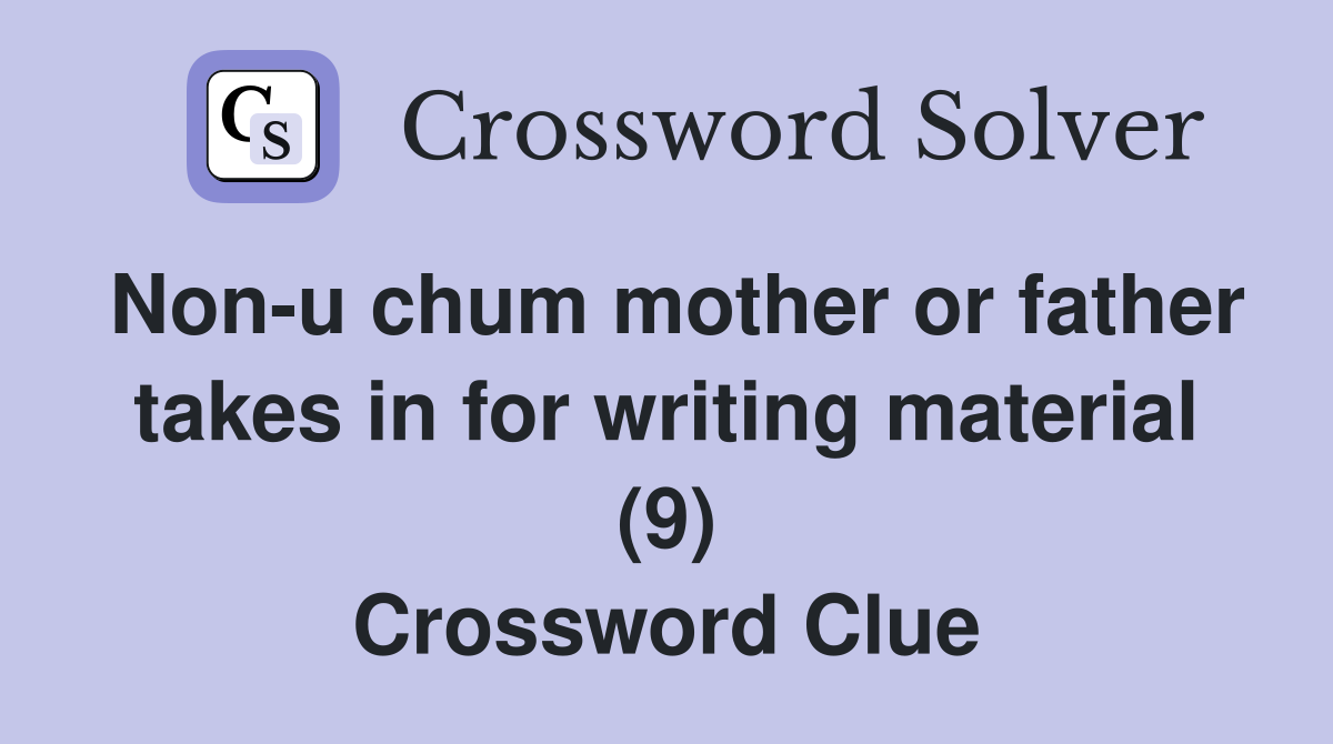 Non-u chum mother or father takes in for writing material (9) Crossword Clue