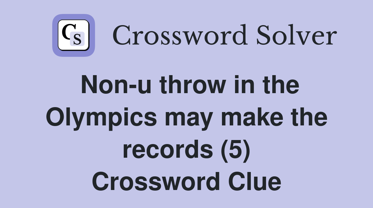Non-u throw in the Olympics may make the records (5) Crossword Clue