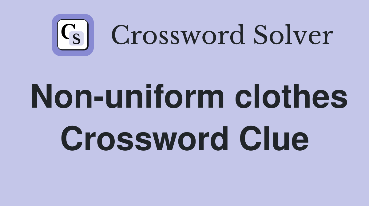 Non-uniform clothes Crossword Clue