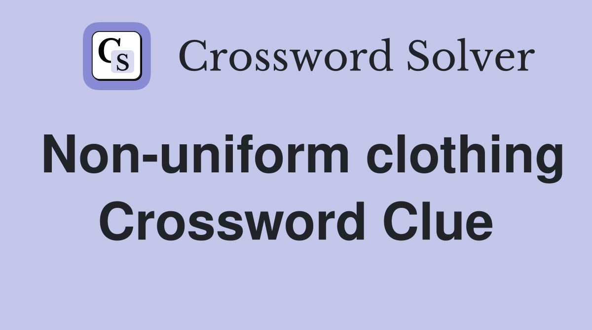 Non-uniform clothing Crossword Clue