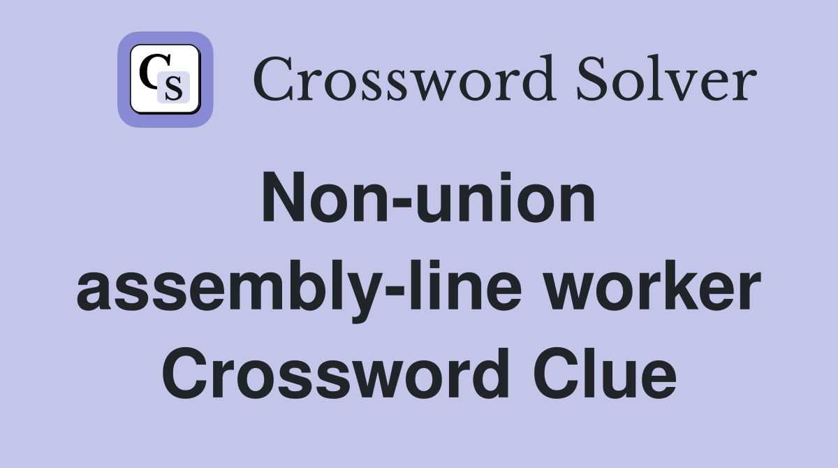 Non-union assembly-line worker Crossword Clue