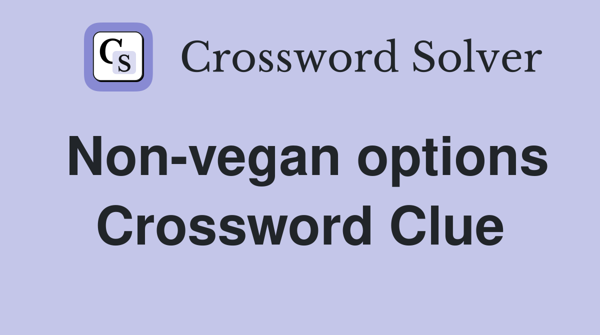 Non-vegan options Crossword Clue