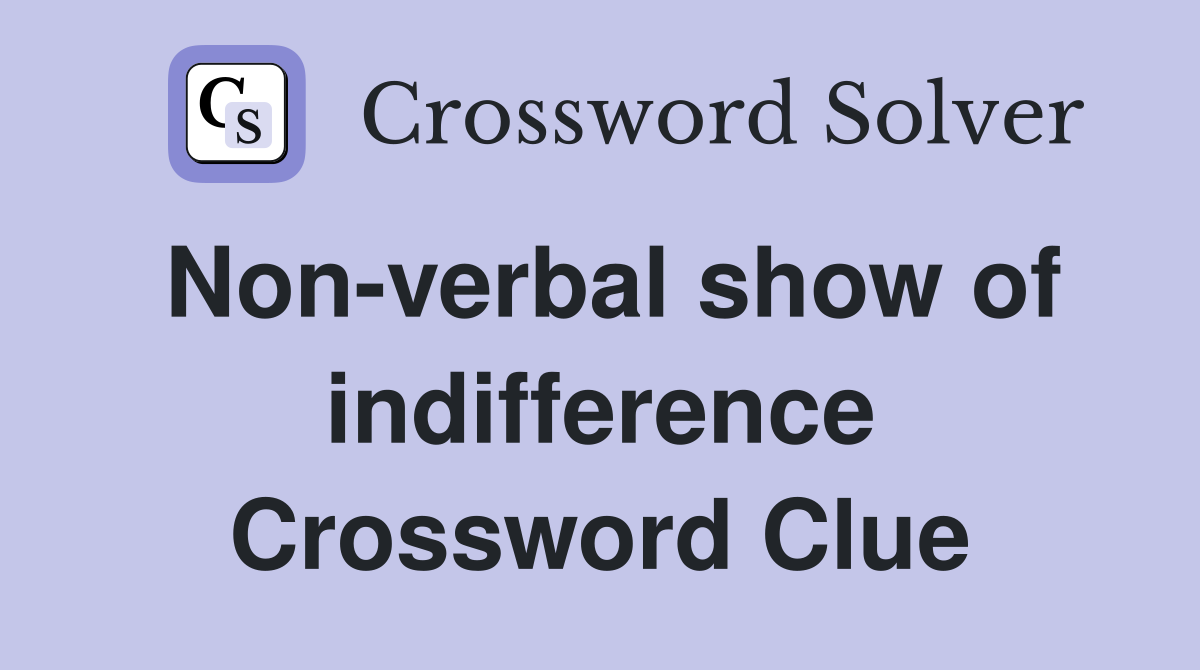 Non-verbal show of indifference Crossword Clue