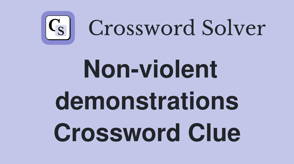 Non-violent demonstrations Crossword Clue