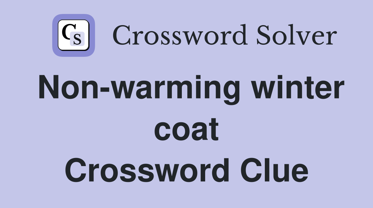 Non-warming winter coat Crossword Clue