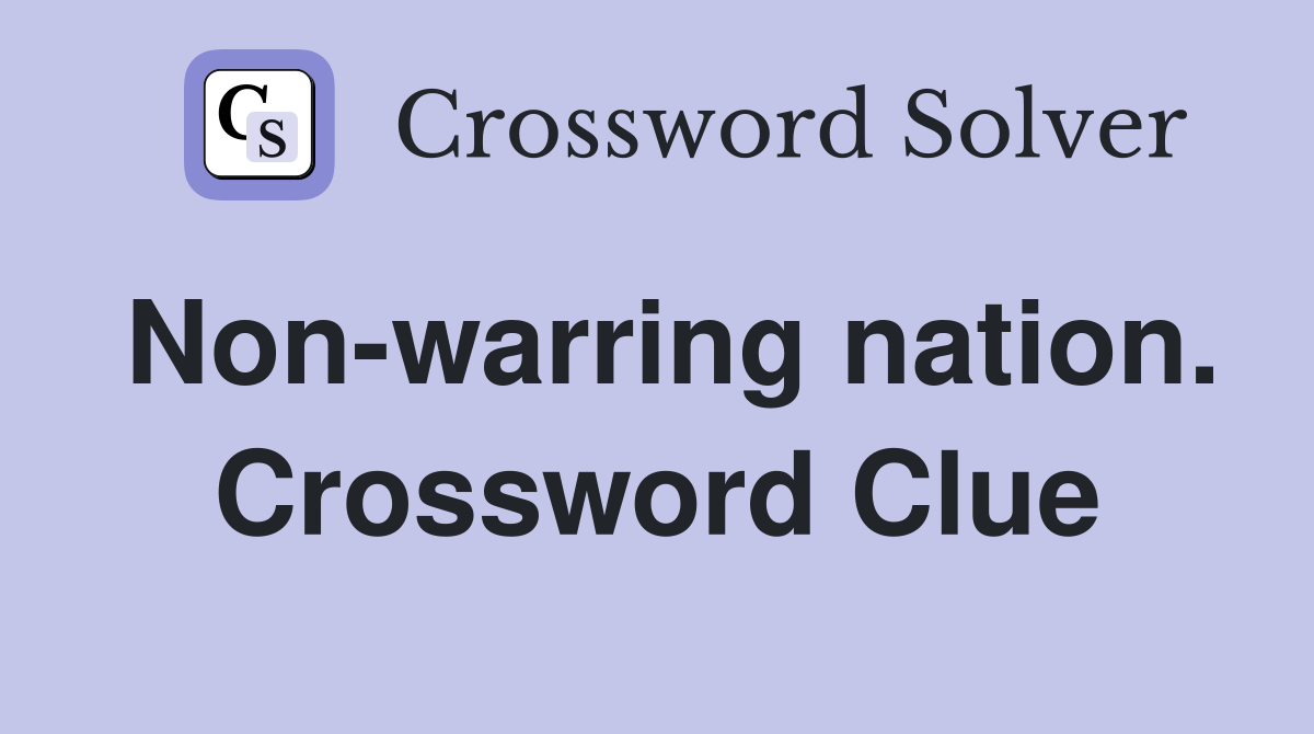 Non-warring nation. Crossword Clue