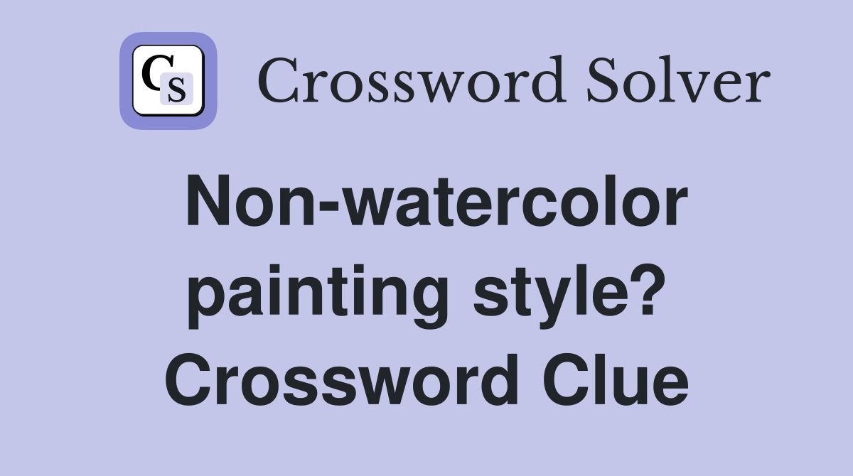 Non-watercolor painting style? Crossword Clue