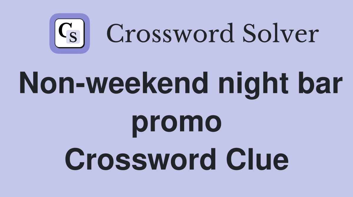 Non-weekend night bar promo Crossword Clue
