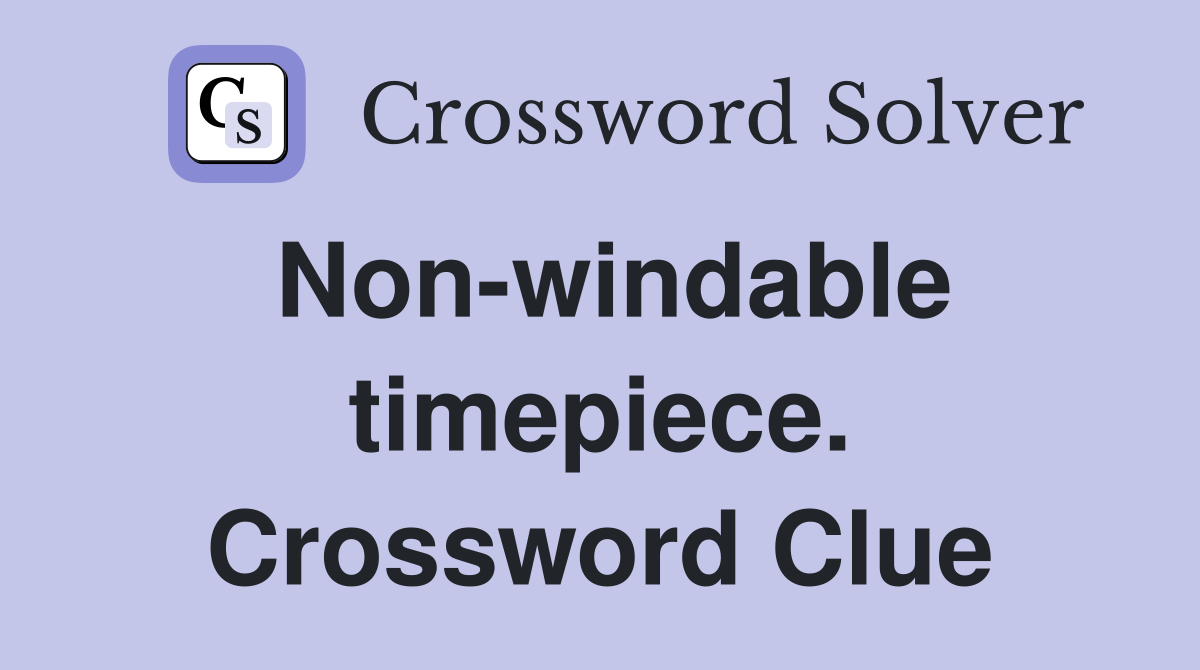 Non-windable timepiece. Crossword Clue