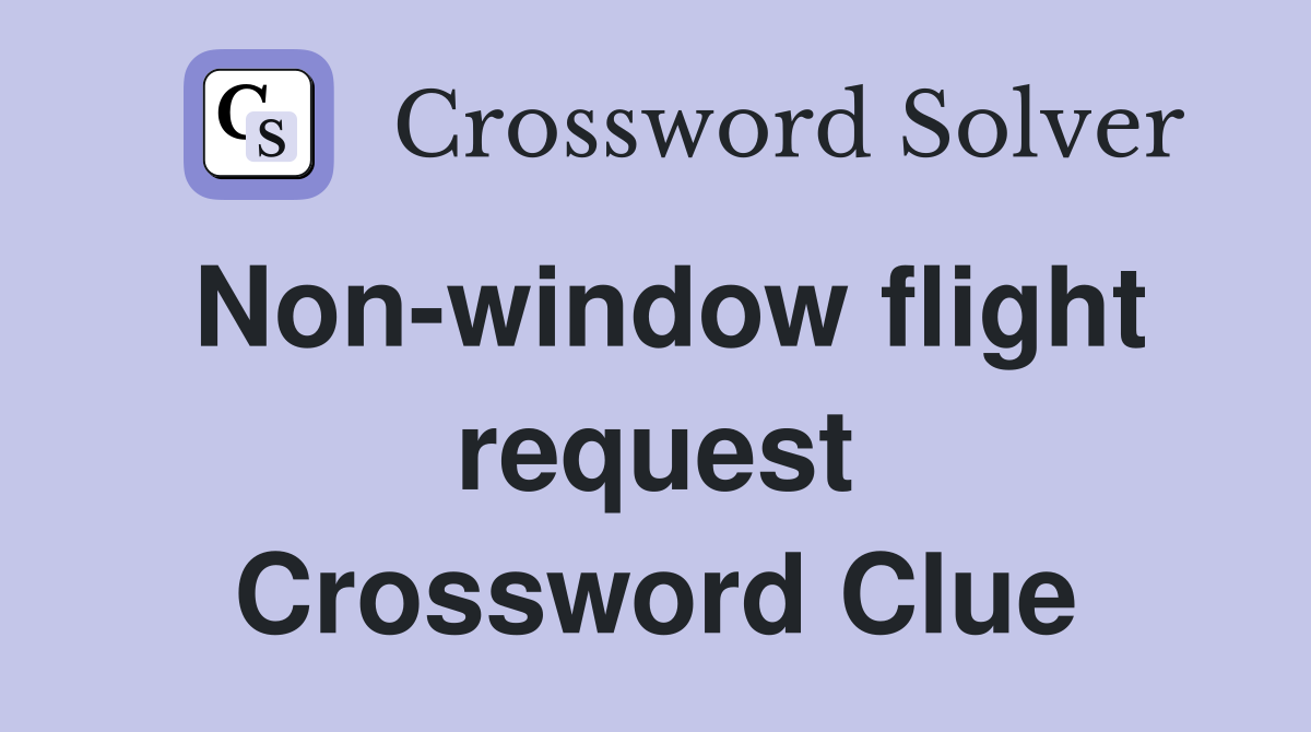 Non-window flight request Crossword Clue