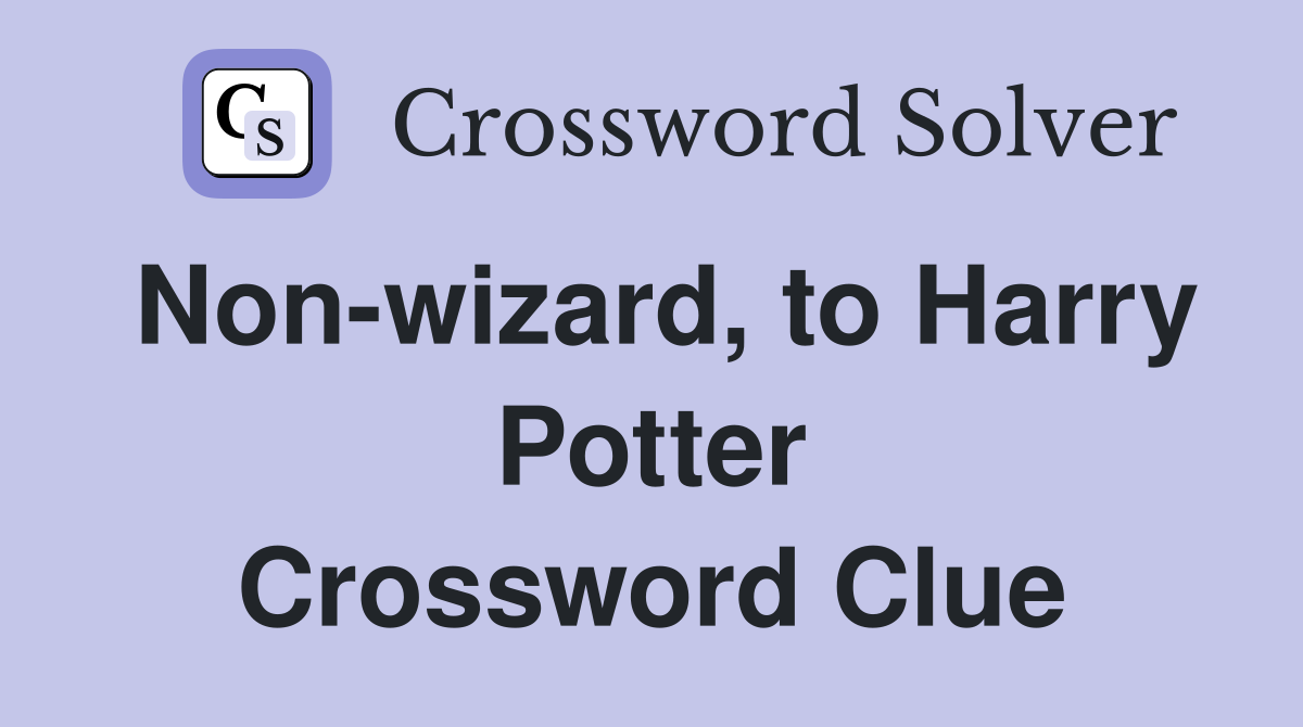 Non-wizard, to Harry Potter Crossword Clue