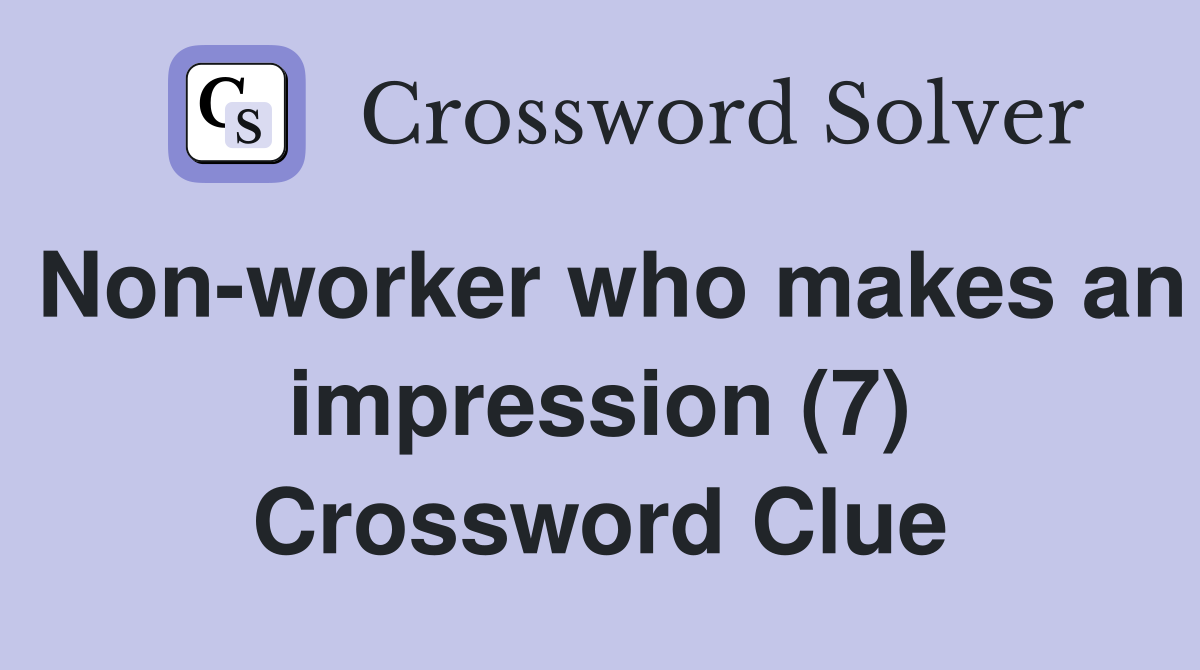 Non-worker who makes an impression (7) Crossword Clue