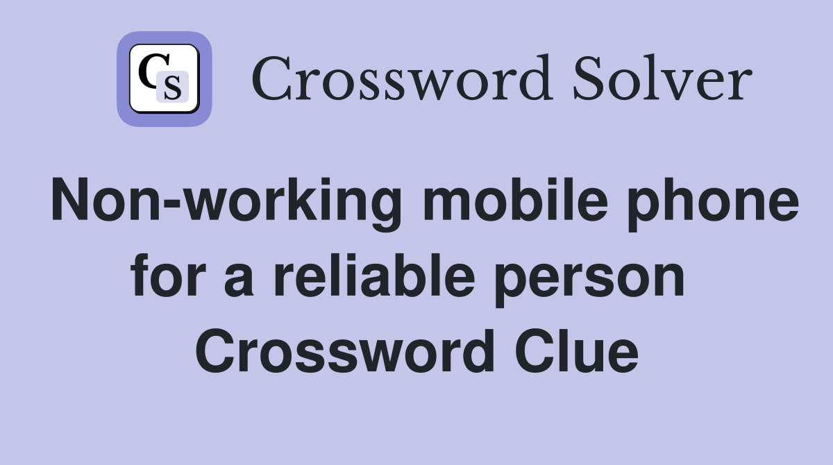 Non-working mobile phone for a reliable person  Crossword Clue