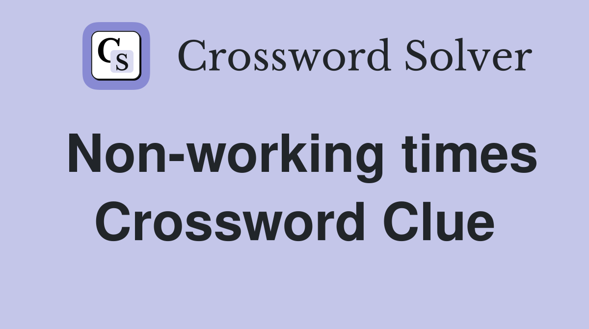 Non-working times Crossword Clue