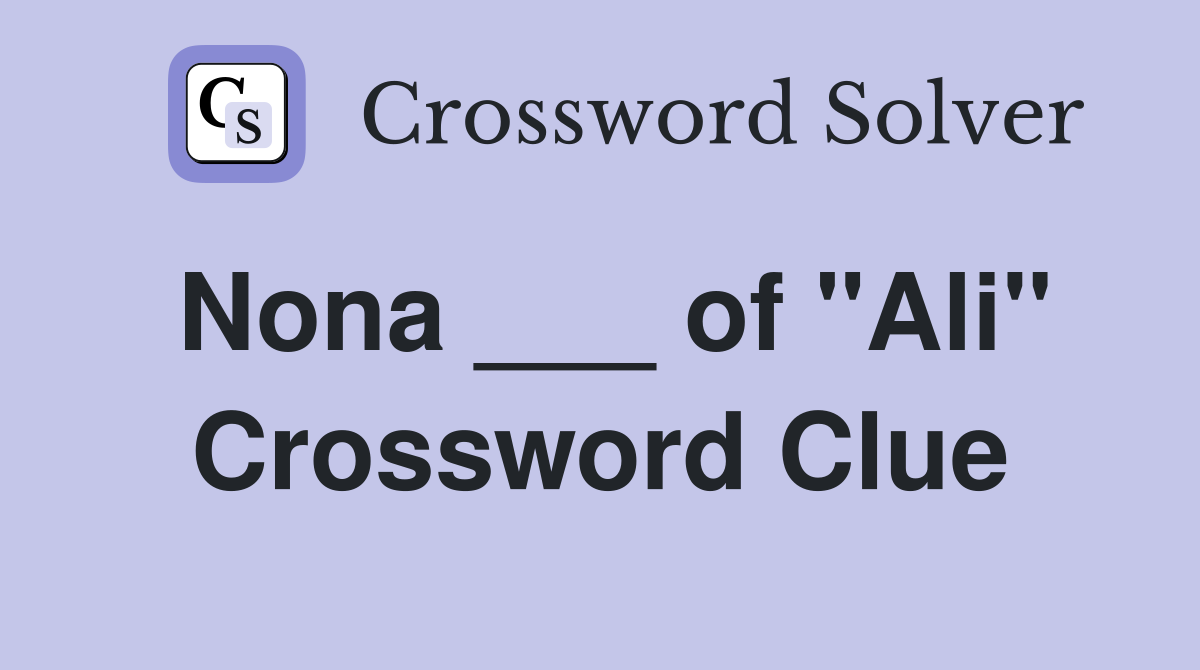Nona ___ of "Ali" Crossword Clue