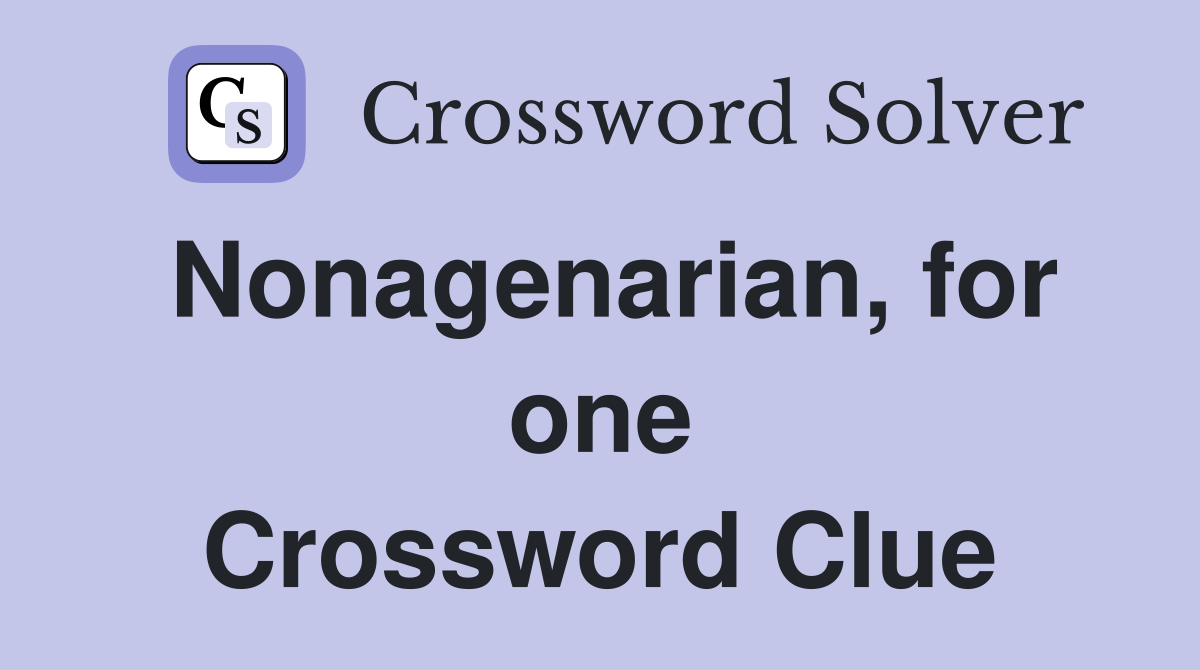 Nonagenarian, for one Crossword Clue