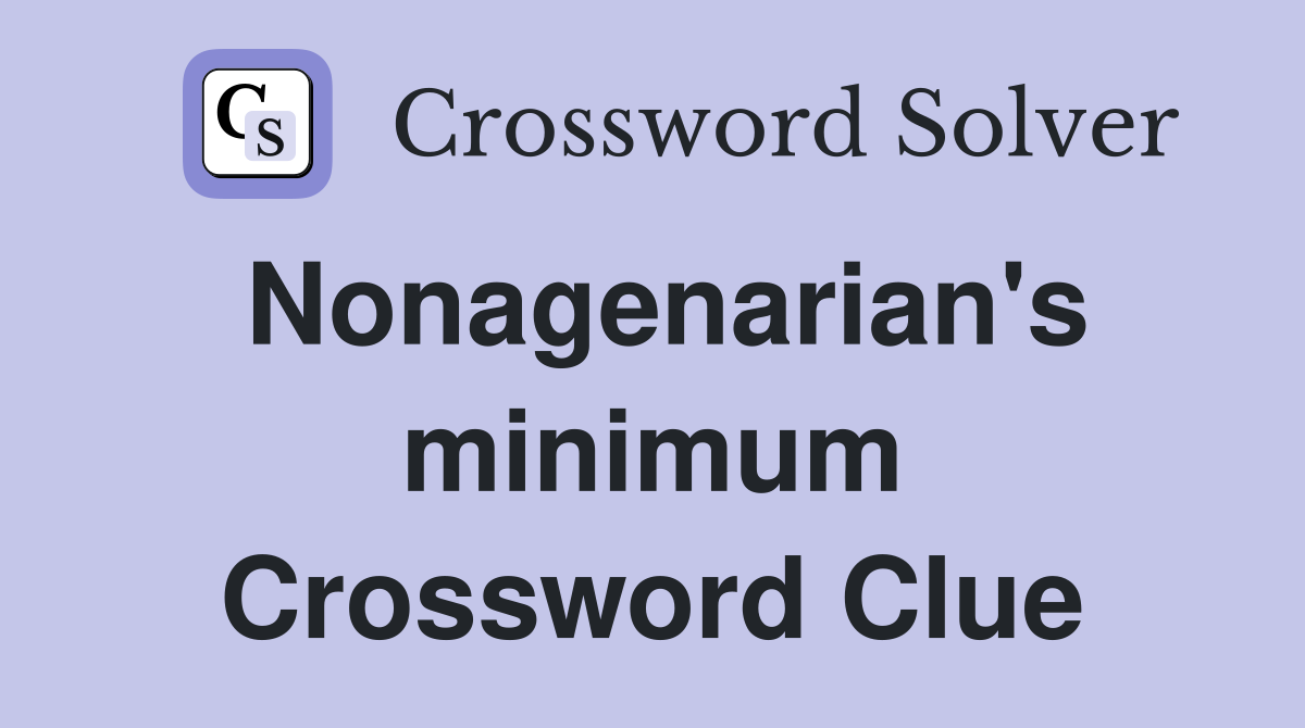 Nonagenarian's minimum Crossword Clue