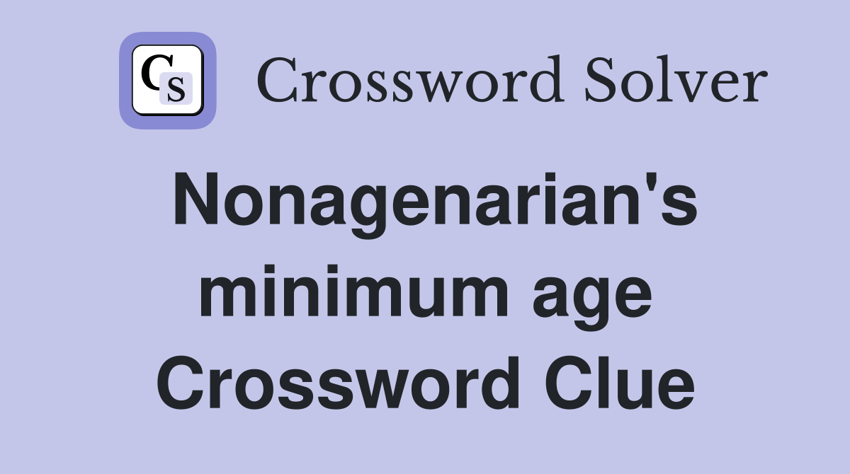 Nonagenarian's minimum age Crossword Clue