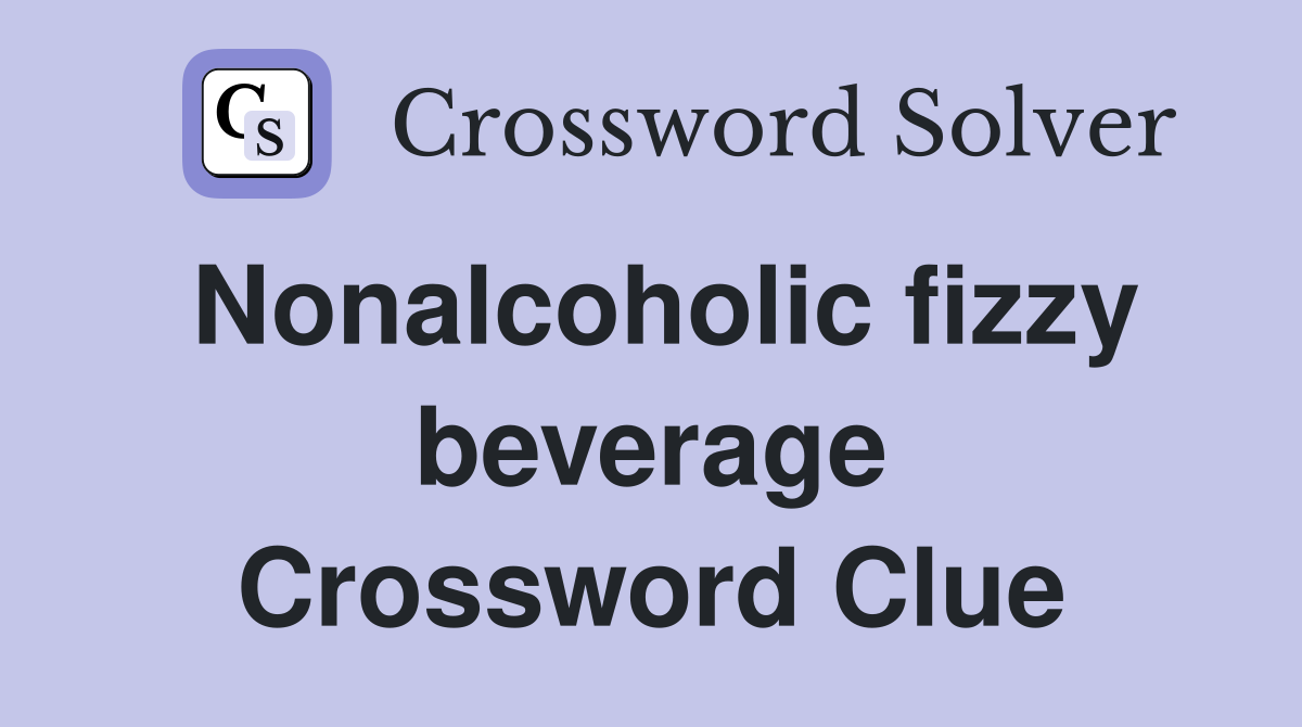 Nonalcoholic fizzy beverage Crossword Clue