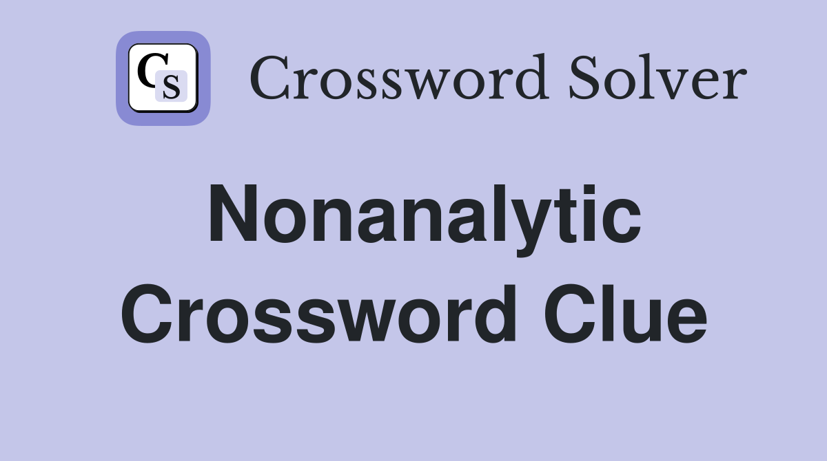 Nonanalytic Crossword Clue