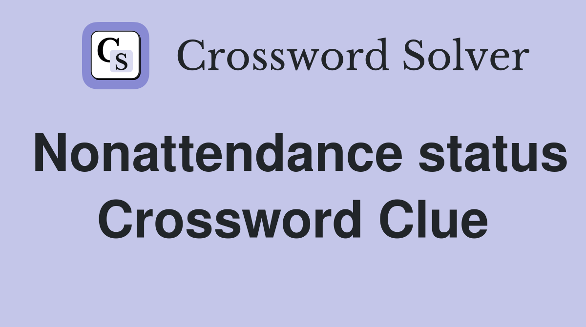 Nonattendance status Crossword Clue