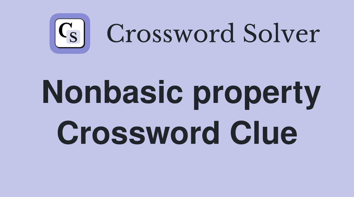 Nonbasic property Crossword Clue