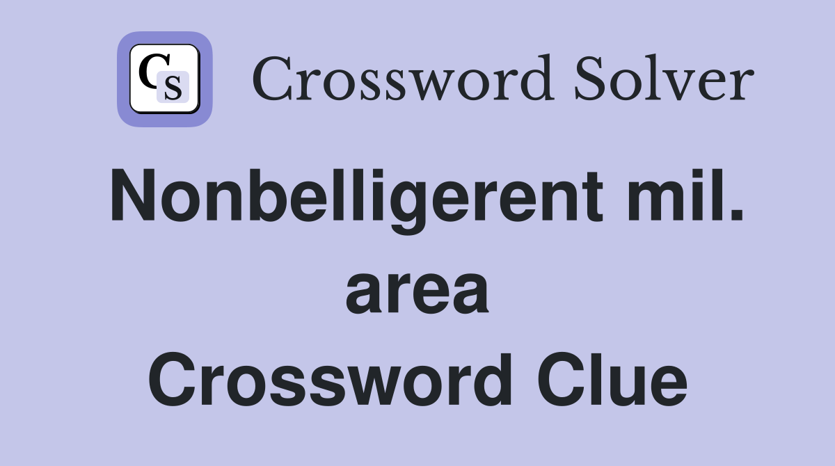 Nonbelligerent mil. area Crossword Clue