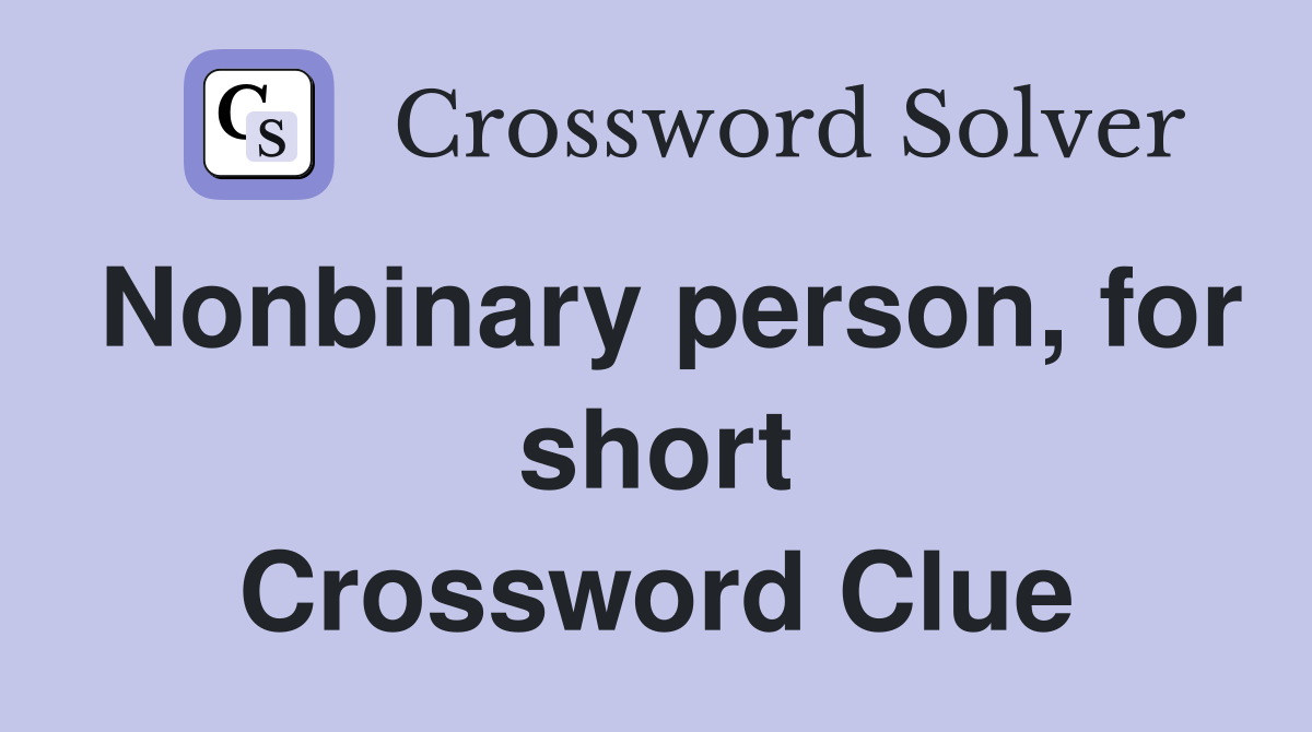 Nonbinary person, for short Crossword Clue