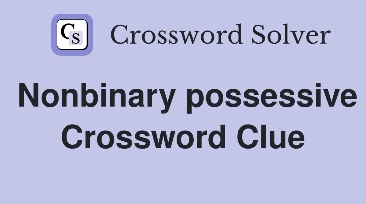 Nonbinary possessive Crossword Clue