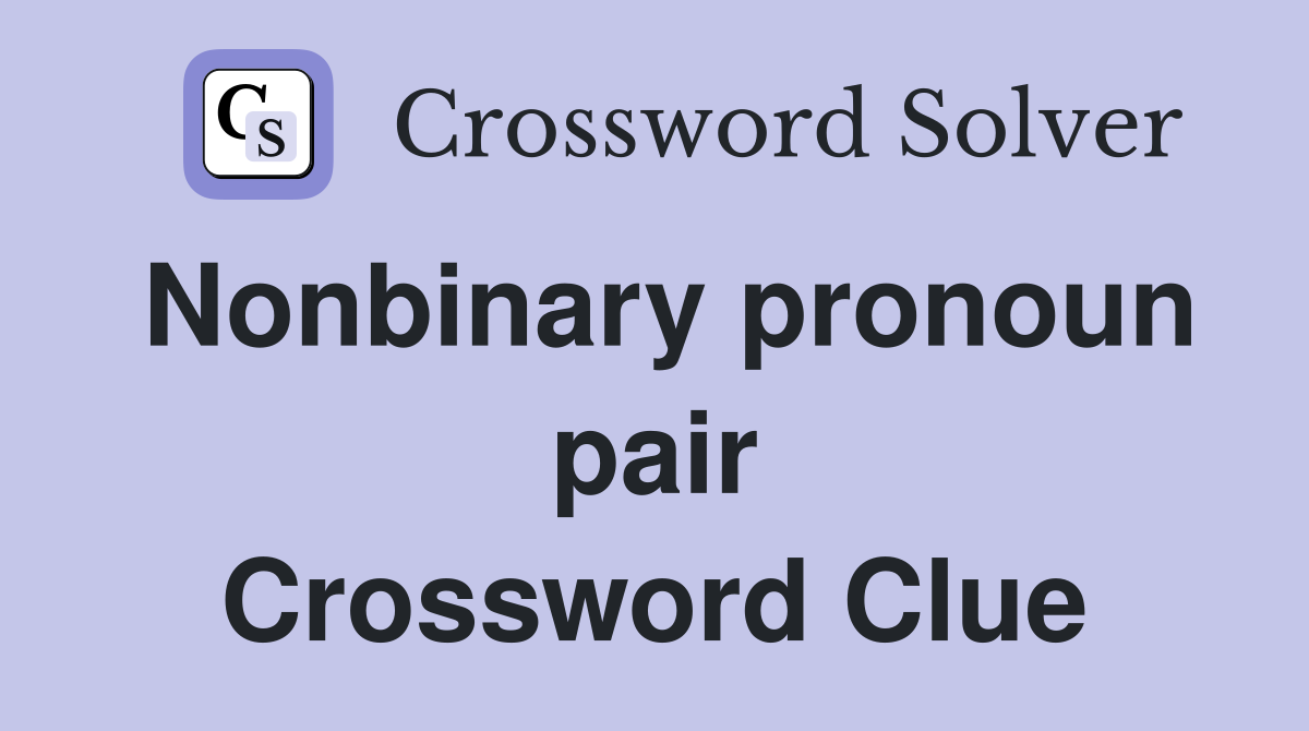 Nonbinary pronoun pair Crossword Clue
