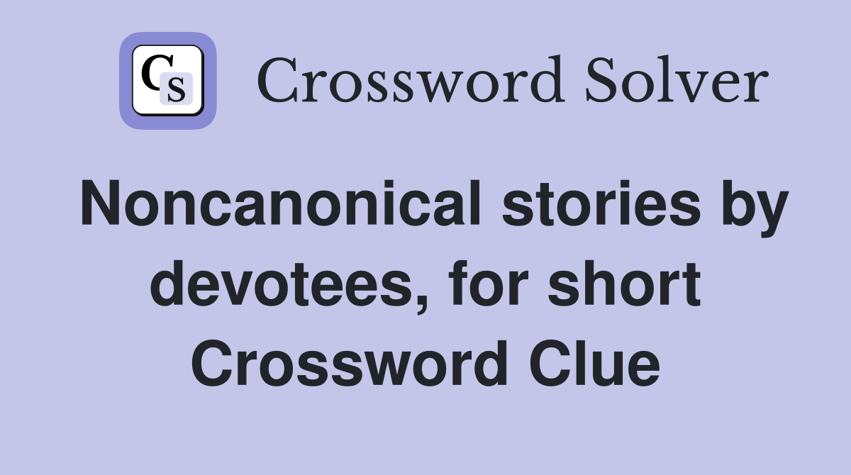 Noncanonical stories by devotees, for short Crossword Clue