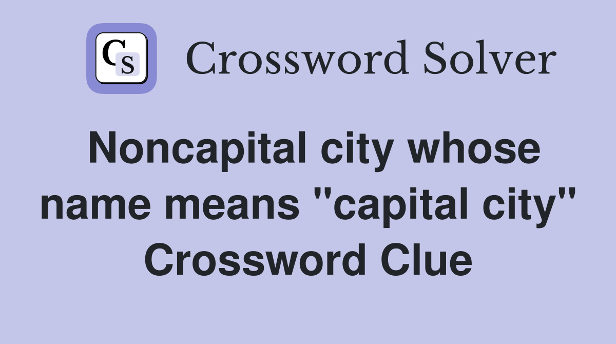 Noncapital city whose name means "capital city" Crossword Clue