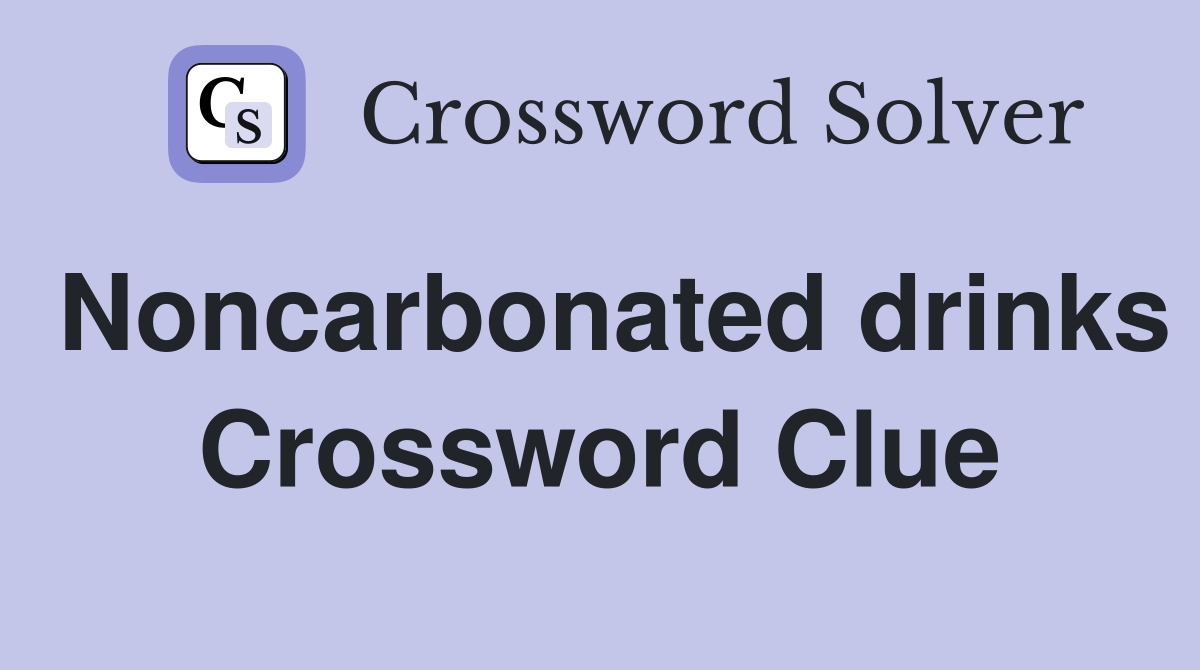 Noncarbonated drinks Crossword Clue