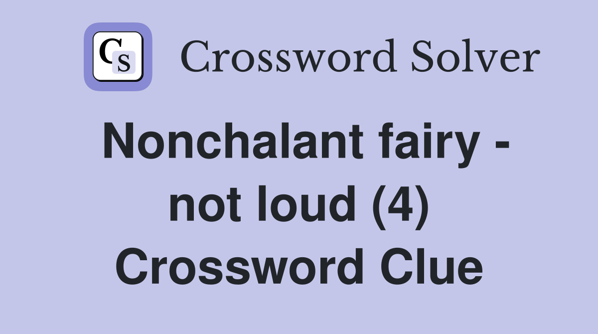 Nonchalant fairy - not loud (4) Crossword Clue