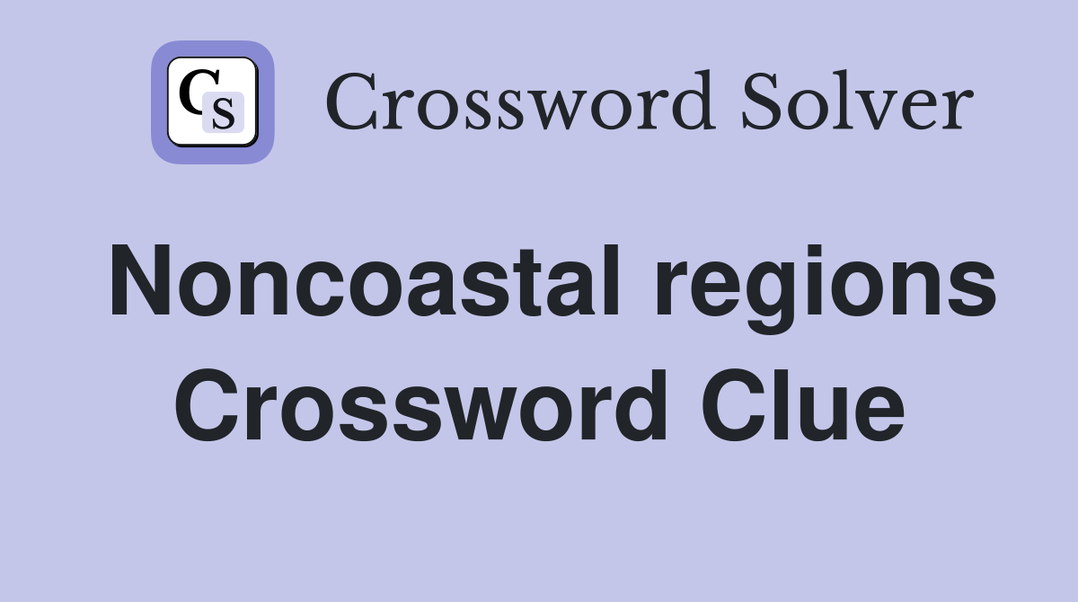 Noncoastal regions Crossword Clue