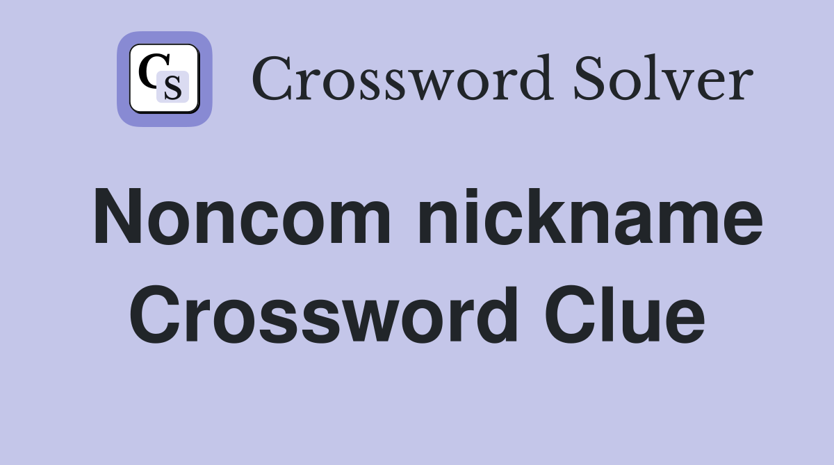 Noncom nickname Crossword Clue