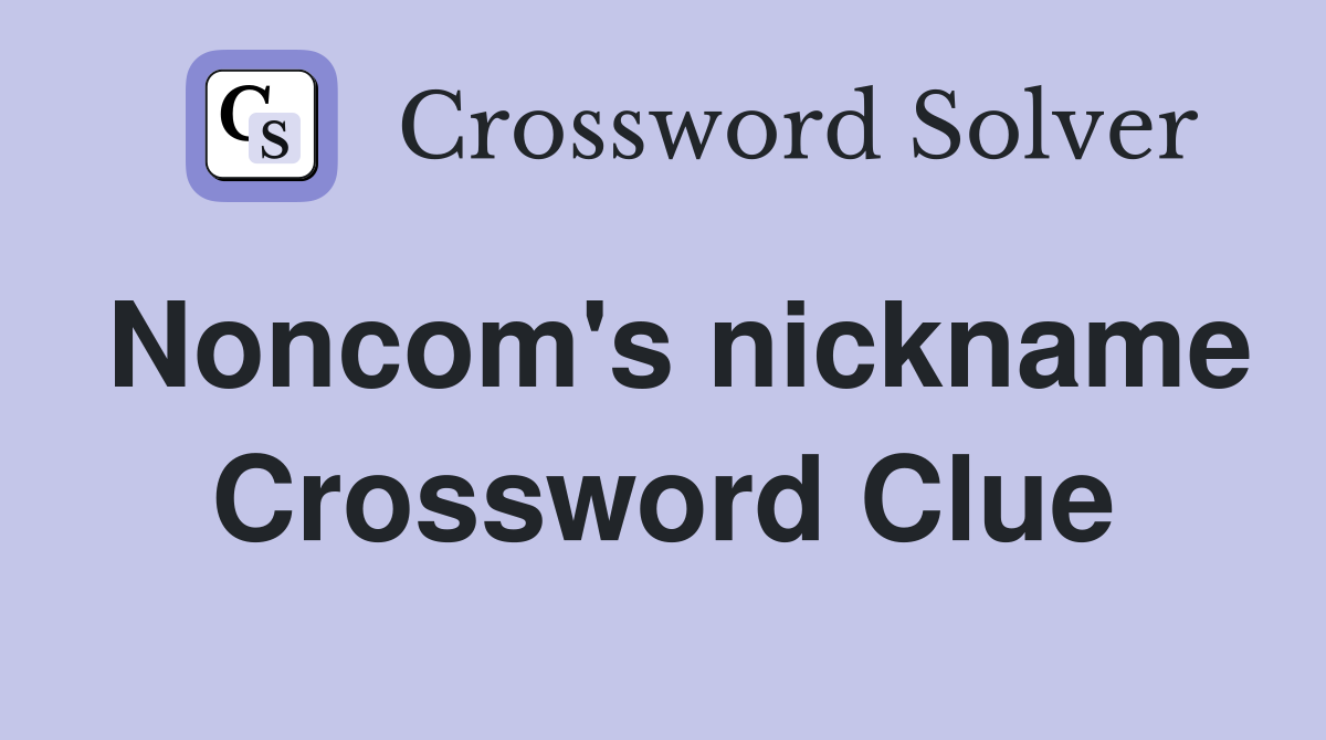 Noncom's nickname Crossword Clue