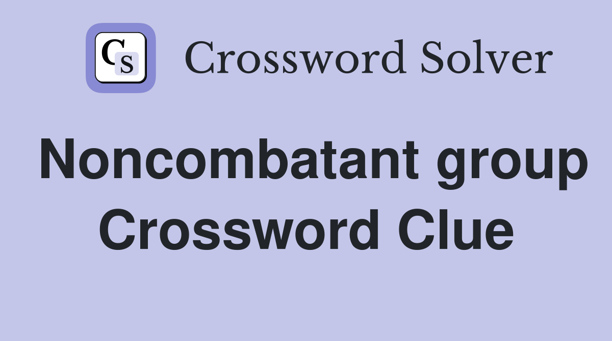 Noncombatant group Crossword Clue