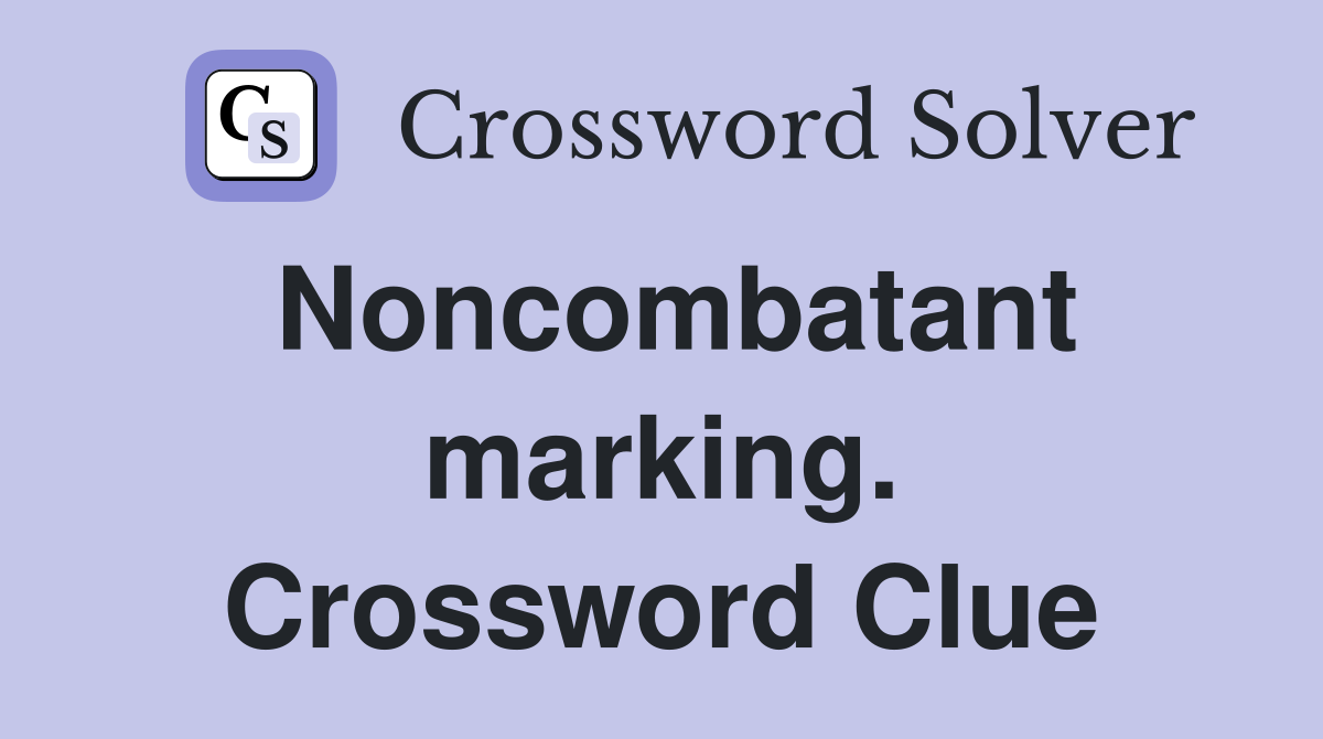 Noncombatant marking. Crossword Clue
