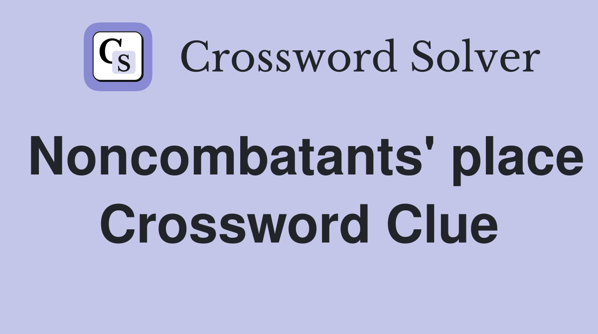 Noncombatants' place Crossword Clue
