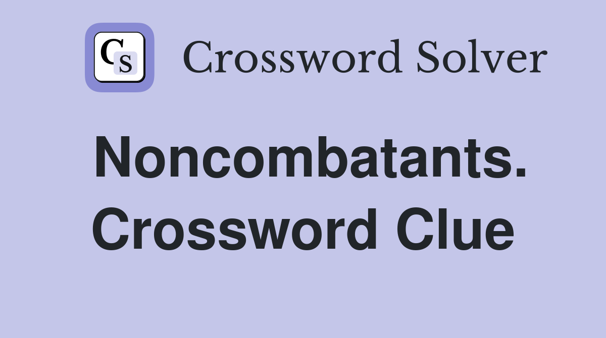 Noncombatants. Crossword Clue