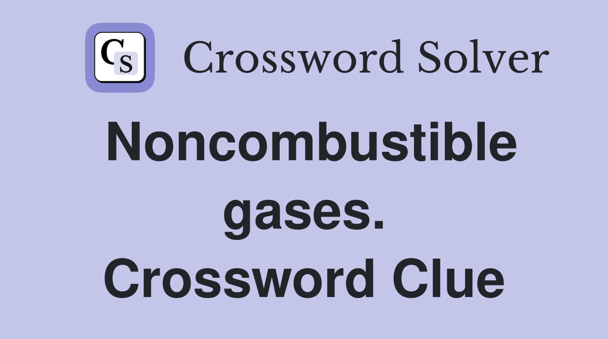 Noncombustible gases. Crossword Clue