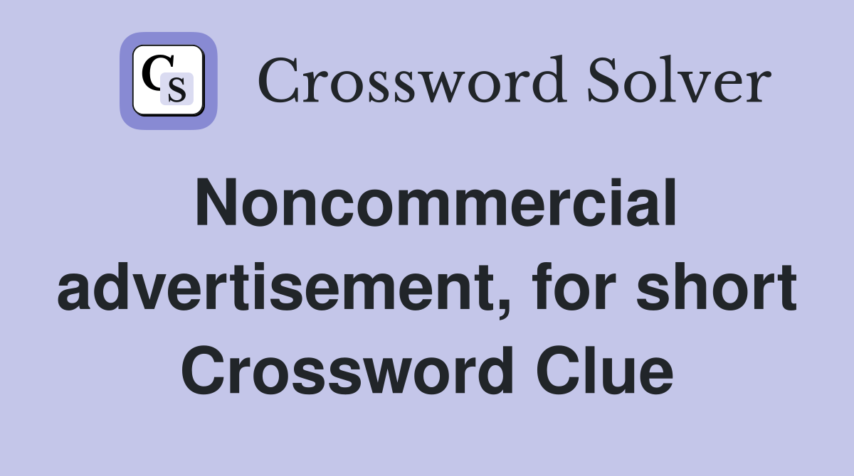 Noncommercial advertisement, for short Crossword Clue
