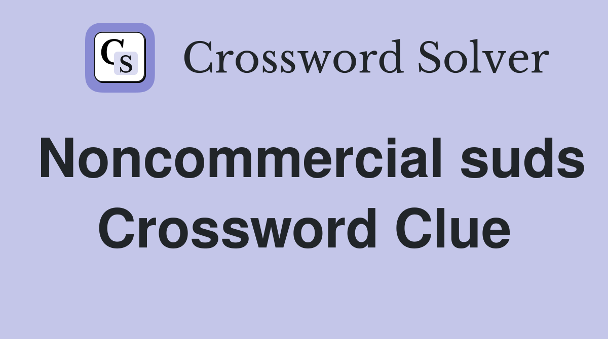 Noncommercial suds Crossword Clue