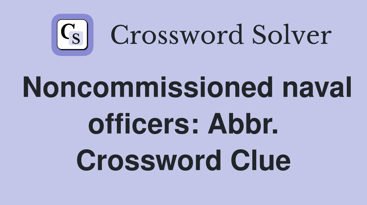 Noncommissioned naval officers: Abbr. Crossword Clue